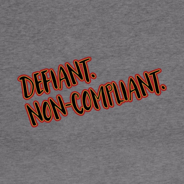 Defiant. Non-Compliant. by PhineasFrogg